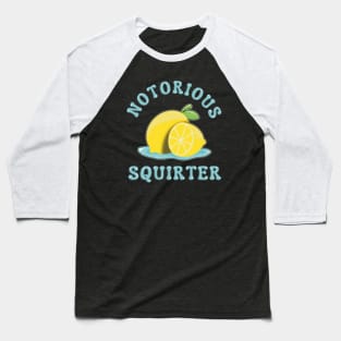 Notorious squirter - Funny Lemon Innuendo Design Baseball T-Shirt